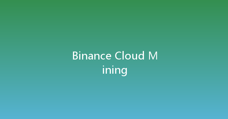 Binance Cloud Mining 