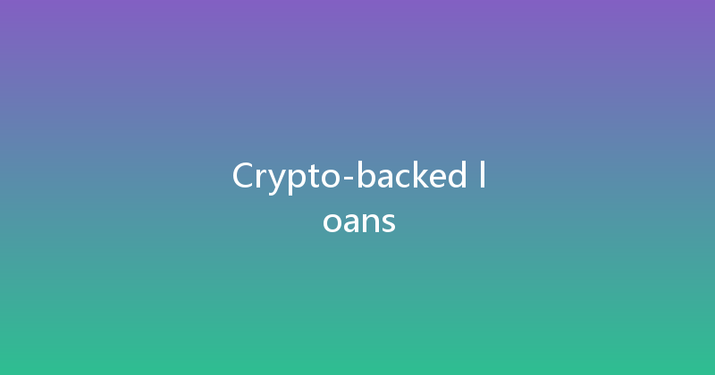 Crypto-backed loans 
