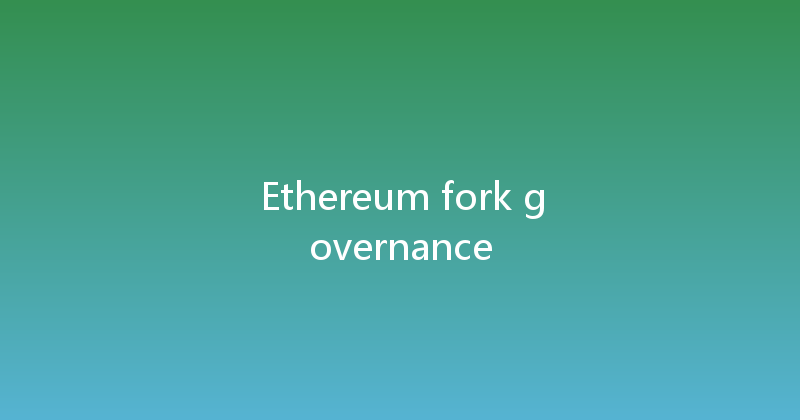 Ethereum fork governance 
