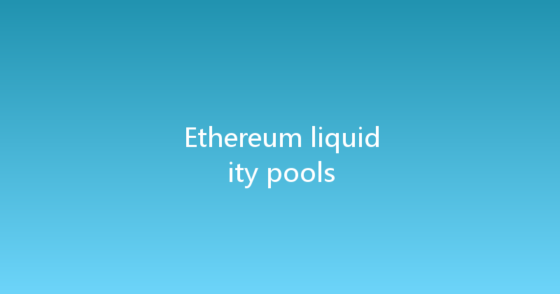 Ethereum liquidity pools 