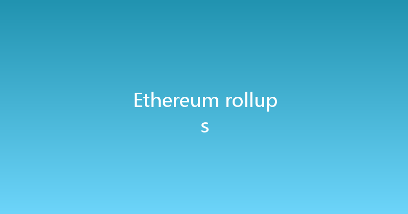 Ethereum rollups 