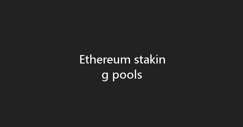 Ethereum staking pools 