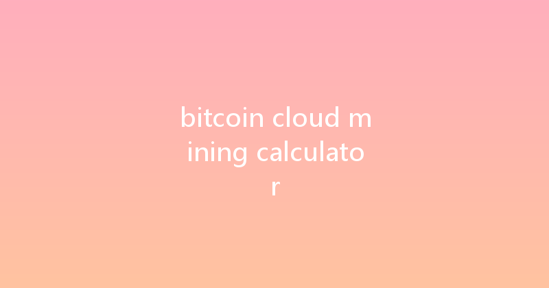 bitcoin cloud mining calculator 