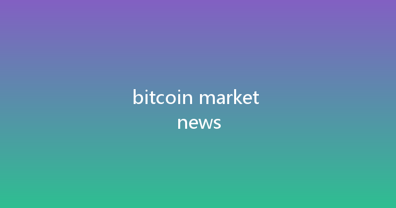 bitcoin market news 