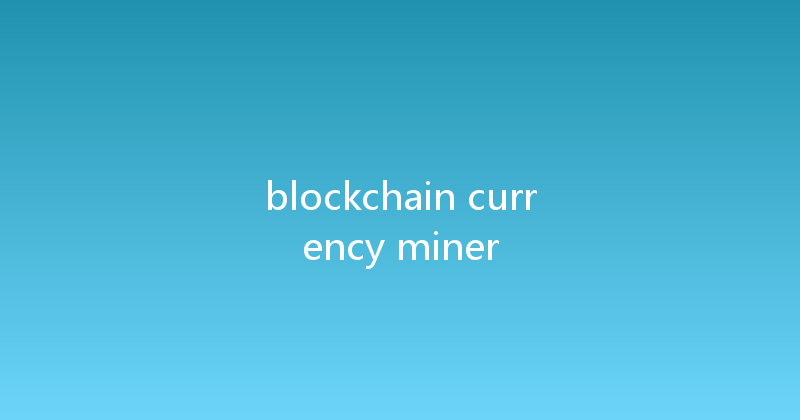 blockchain currency miner 