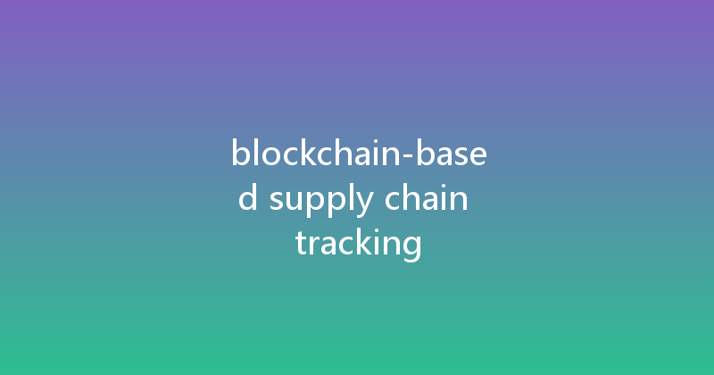 blockchain-based supply chain tracking 