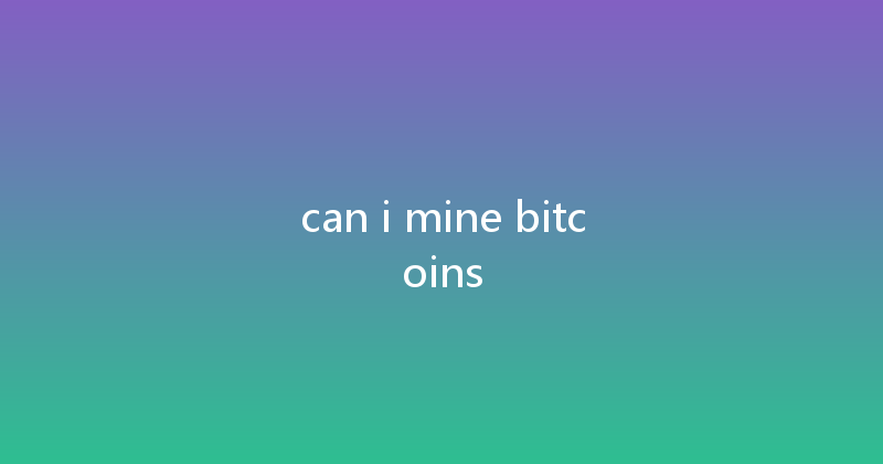 can i mine bitcoins 