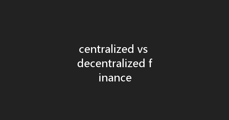 centralized vs decentralized finance 