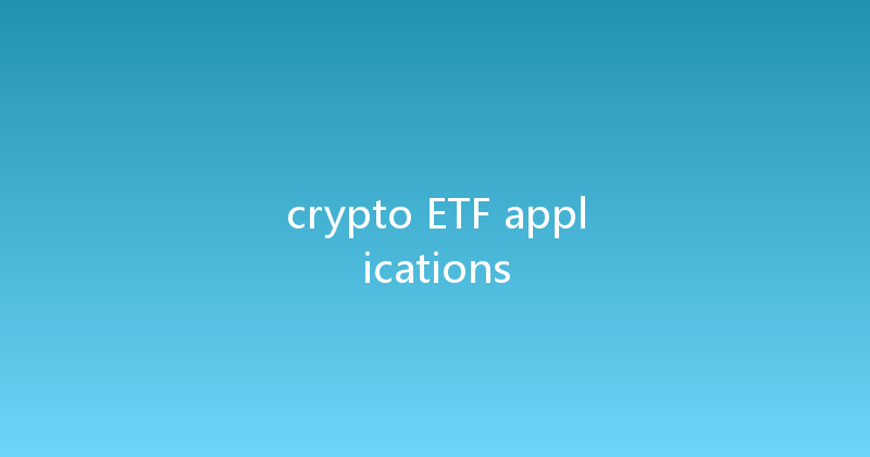 crypto ETF applications 