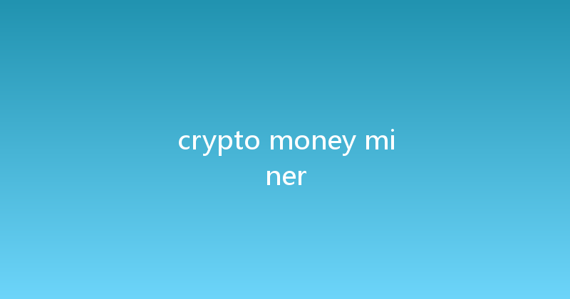 crypto money miner 