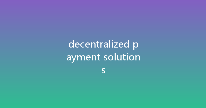 decentralized payment solutions 