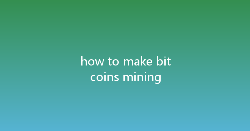 how to make bitcoins mining 