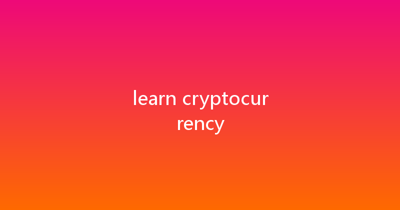 learn cryptocurrency 
