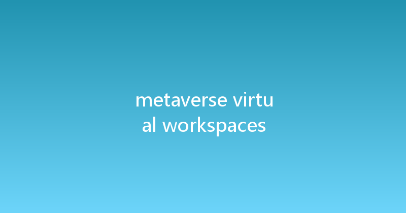 metaverse virtual workspaces 