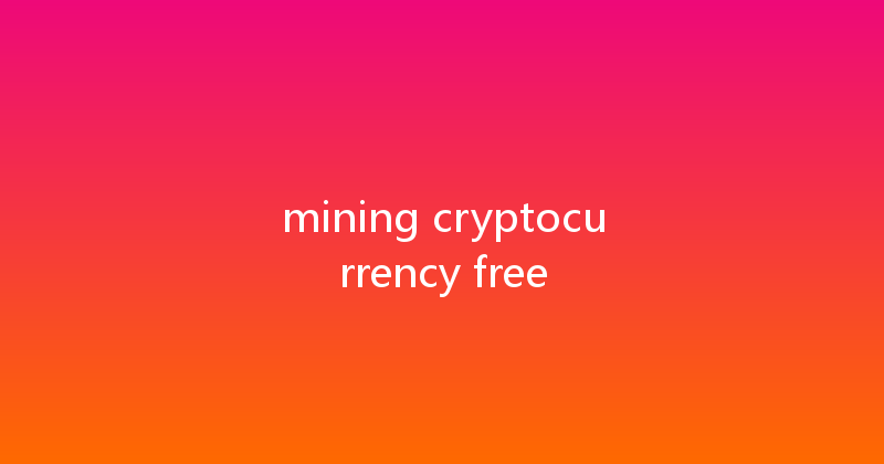mining cryptocurrency free 