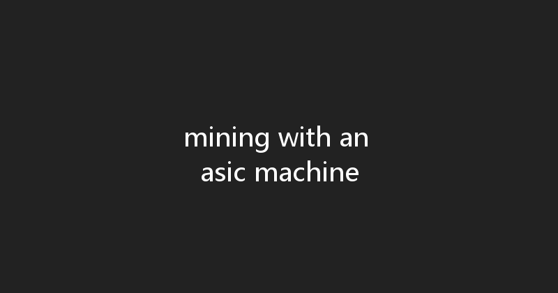 mining with an asic machine 