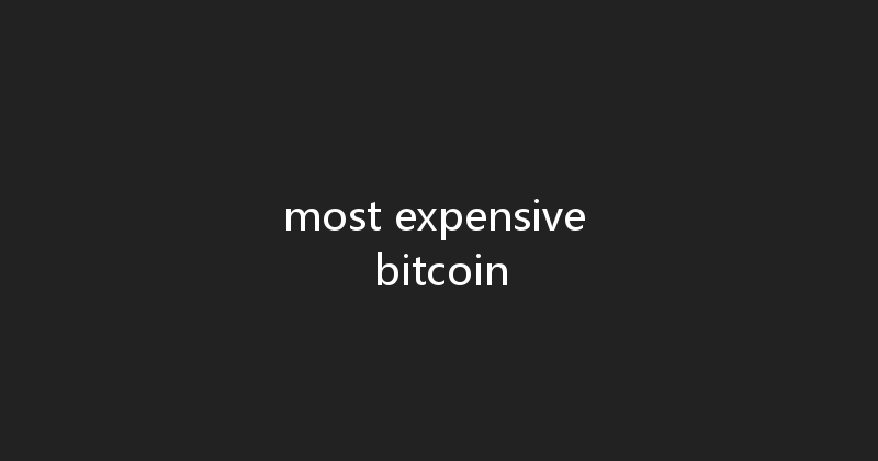 most expensive bitcoin 