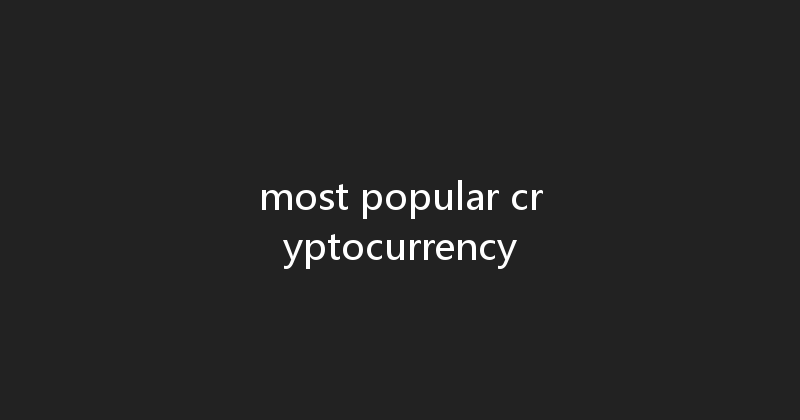 most popular cryptocurrency 