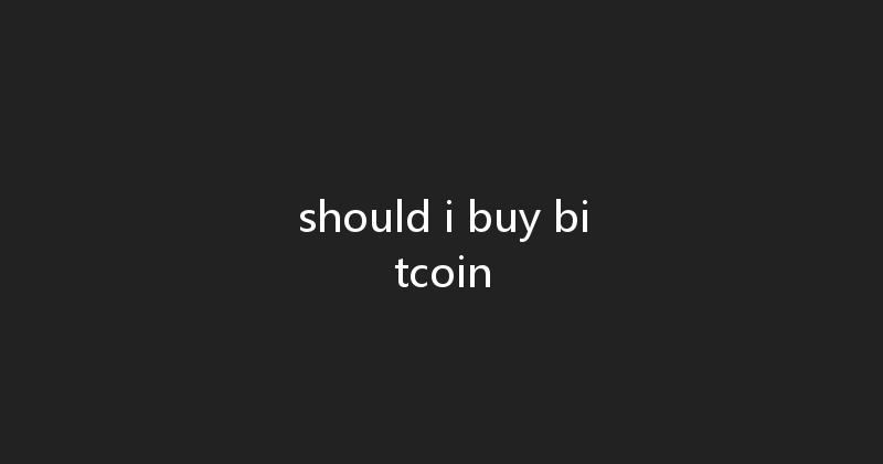 should i buy bitcoin 