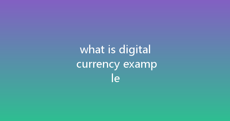 what is digital currency example 