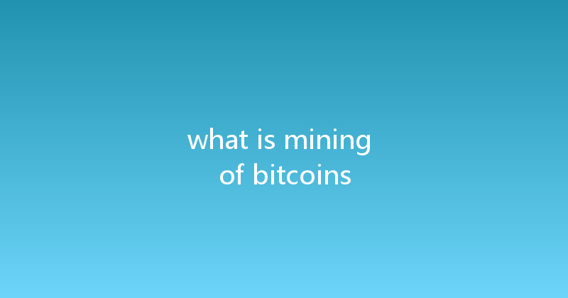what is mining of bitcoins 