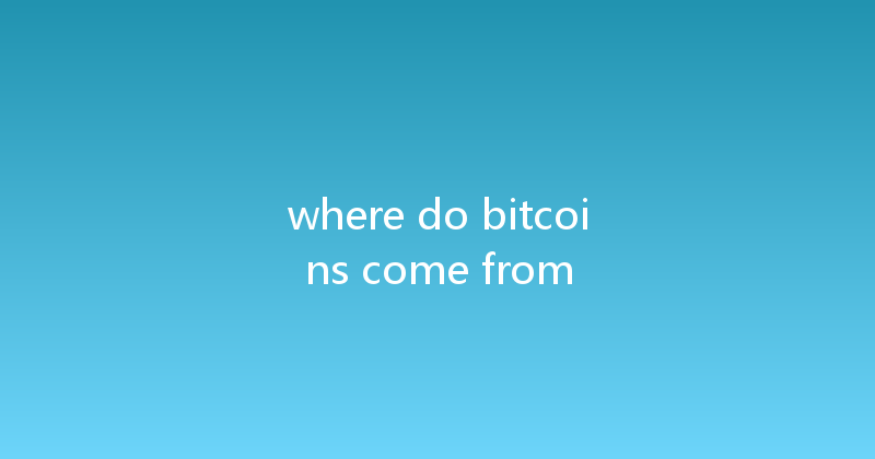 where do bitcoins come from 