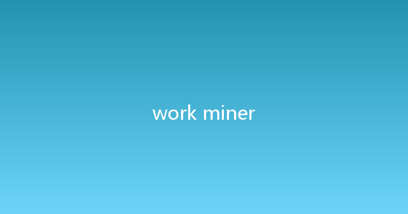 work miner 